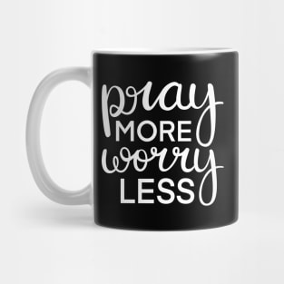 Pray More Worry Less in White Mug
